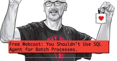 Free Webcast: You Shouldn't Use SQL Agent for Batch Processes.